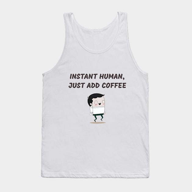 Instant human, just add coffee Tank Top by plipplopshop